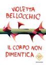 Il corpo non dimentica violetta belllocchio.jpg