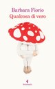 Copertina di Qualcosa di vero di Barbara Fiorio (Feltrinelli).jpg